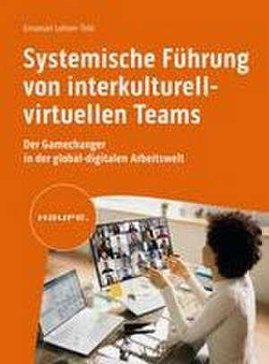 Systemische Führung von interkulturell-virtuellen Teams de Emanuel Lehner-Telic