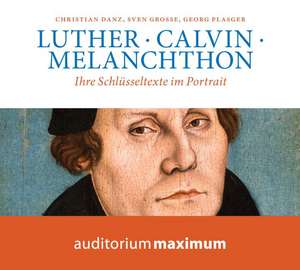 Luther - Calvin - Melanchthon de Christian Danz