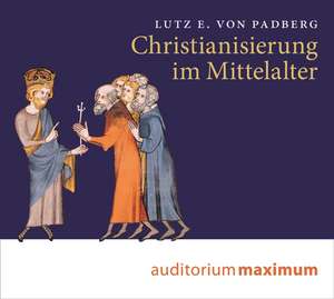 Christianisierung im Mittelalter de Lutz E. von Padberg