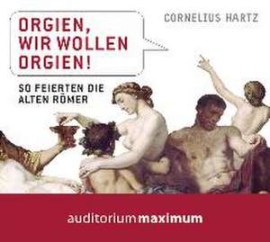 Orgien, wir wollen Orgien! de Cornelius Hartz