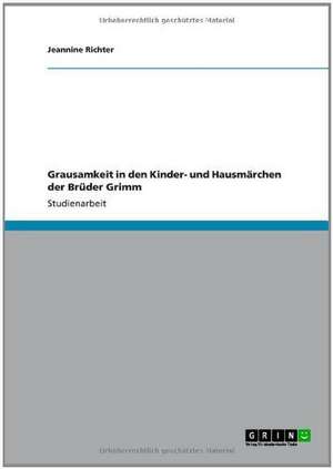 Grausamkeit in den Kinder- und Hausmärchen der Brüder Grimm de Jeannine Richter