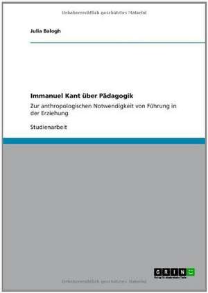 Immanuel Kant über Pädagogik de Julia Balogh