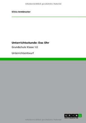 Unterrichtsstunde: Das Ohr de Silvia Armbruster