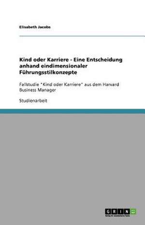 Kind oder Karriere - Eine Entscheidung anhand eindimensionaler Führungsstilkonzepte de Elisabeth Jacobs