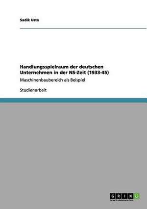 Handlungsspielraum der deutschen Unternehmen in der NS-Zeit (1933-45) de Sadik Usta