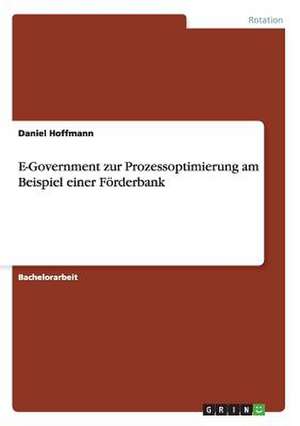 E-Government zur Prozessoptimierung am Beispiel einer Förderbank de Daniel Hoffmann