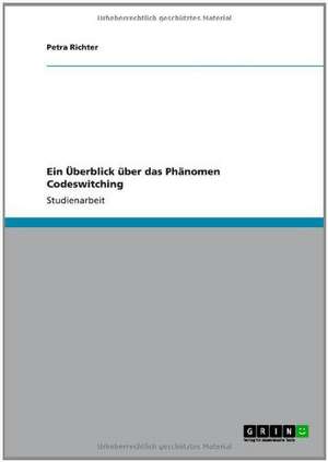 Ein Überblick über das Phänomen Codeswitching de Petra Richter