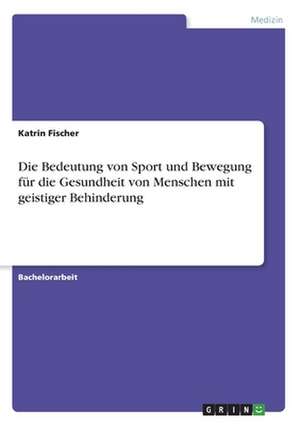 Die Bedeutung von Sport und Bewegung für die Gesundheit von Menschen mit geistiger Behinderung de Katrin Fischer