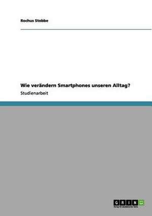 Wie Smartphones unseren Alltag verändern de Rochus Stobbe