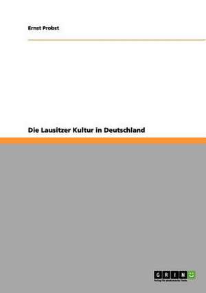 Die Lausitzer Kultur in Deutschland de Ernst Probst