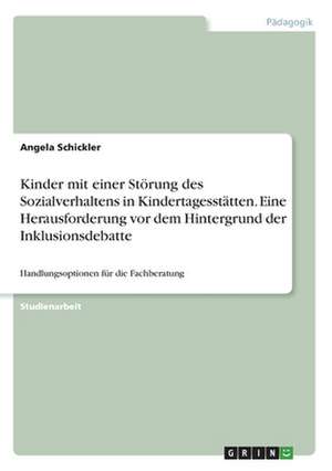 Kinder mit einer Störung des Sozialverhaltens in Kindertagesstätten. Eine Herausforderung vor dem Hintergrund der Inklusionsdebatte de Angela Schickler