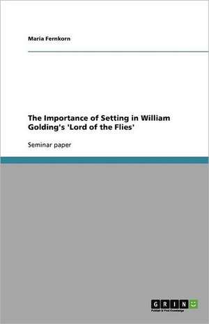 The Importance of Setting in William Golding's 'Lord of the Flies' de Maria Fernkorn