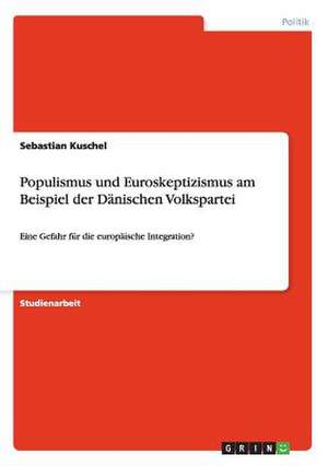 Populismus und Euroskeptizismus am Beispiel der Dänischen Volkspartei de Sebastian Kuschel