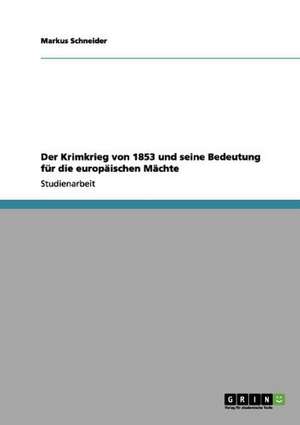 Der Krimkrieg von 1853 und seine Bedeutung für die europäischen Mächte de Markus Schneider