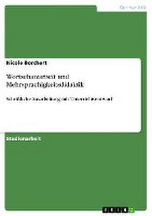 Wortschatzarbeit und Mehrsprachigkeitsdidaktik de Nicole Borchert