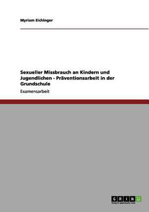 Sexueller Missbrauch an Kindern und Jugendlichen - Präventionsarbeit in der Grundschule de Myriam Eichinger