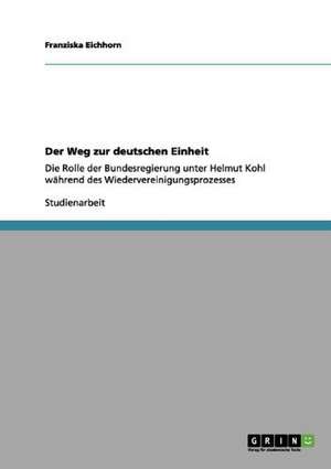 Der Weg zur deutschen Einheit de Franziska Eichhorn