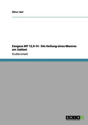 Exegese MT 12,9-14 - Die Heilung eines Mannes am Sabbat de Oliver Heil