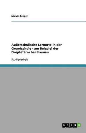 Außerschulische Lernorte in der Grundschule - am Beispiel der Dreptefarm bei Bremen de Marvin Seeger