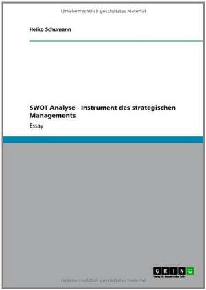 Die SWOT Analyse. Ein Instrument des strategischen Managements de Heiko Schumann