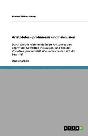 Aristoteles - prohairesis und hekousion de Tamara Mödersheim