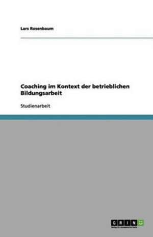 Coaching im Kontext der betrieblichen Bildungsarbeit de Lars Rosenbaum