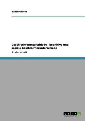 Geschlechterunterschiede - kognitive und soziale Geschlechterunterschiede de Isabel Dietrich