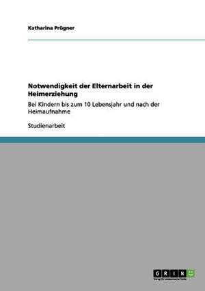 Notwendigkeit der Elternarbeit in der Heimerziehung de Katharina Prügner