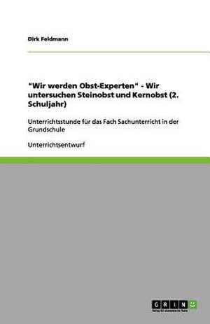 "Wir werden Obst-Experten" - Wir untersuchen Steinobst und Kernobst (2. Schuljahr) de Dirk Feldmann