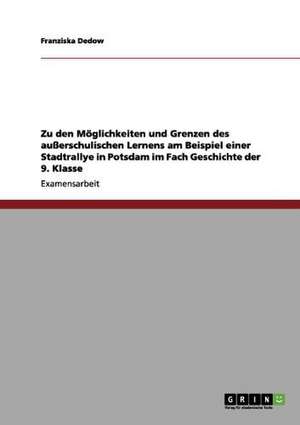 Zu den Möglichkeiten und Grenzen des außerschulischen Lernens am Beispiel einer Stadtrallye in Potsdam im Fach Geschichte der 9. Klasse de Franziska Dedow