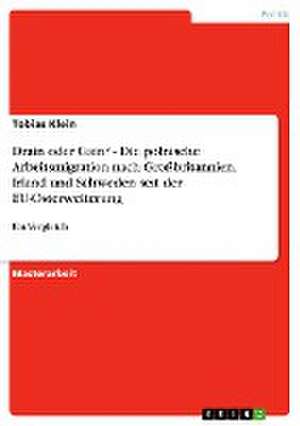 Drain oder Gain? - Die polnische Arbeitsmigration nach Großbritannien, Irland und Schweden seit der EU-Osterweiterung de Tobias Klein