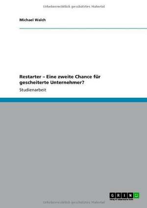 Restarter - Eine zweite Chance für gescheiterte Unternehmer? de Michael Walch