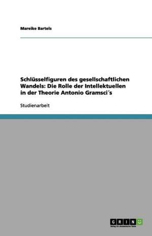 Schlüsselfiguren des gesellschaftlichen Wandels. Die Rolle der Intellektuellen in der Theorie Antonio Gramscis de Petra Berganov