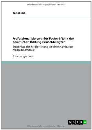 Professionalisierung der Fachkräfte in der beruflichen Bildung Benachteiligter de Daniel Zäck