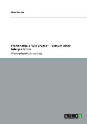 Franz Kafka's "Die Brücke" - Versuch einer Interpretation de Gerd Berner