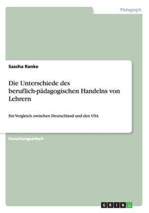 Die Unterschiede des beruflich-pädagogischen Handelns von Lehrern de Sascha Ranke