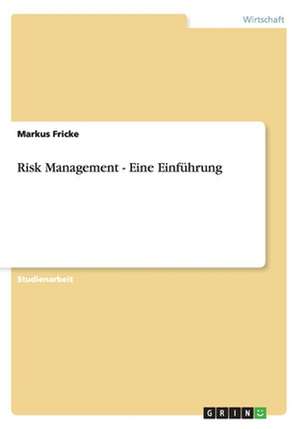 Risk Management - Eine Einführung de Markus Fricke