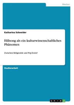 Hillsong als ein kulturwissenschaftliches Phänomen de Katharina Schneider