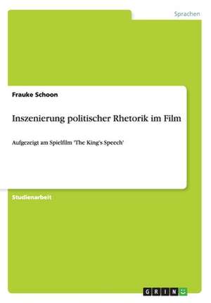 Inszenierung politischer Rhetorik im Film de Frauke Schoon