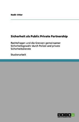 Sicherheit als Public Private Partnership de Nadir Attar