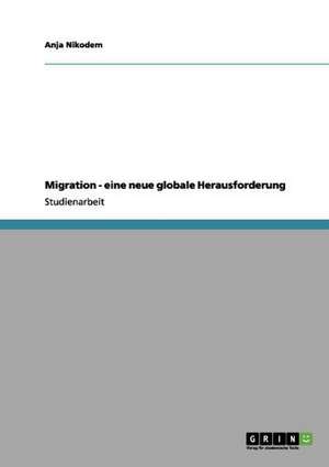 Migration - eine neue globale Herausforderung de Anja Nikodem