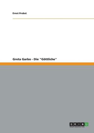 Greta Garbo - Die "Göttliche" de Ernst Probst