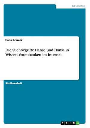 Die Suchbegriffe Hanse und Hansa in Wissensdatenbanken im Internet de Hans Kramer