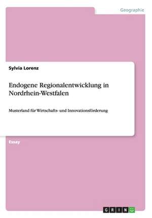 Endogene Regionalentwicklung in Nordrhein-Westfalen de Sylvia Lorenz