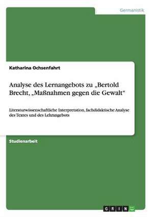 Analyse des Lernangebots zu "Bertold Brecht, "Maßnahmen gegen die Gewalt" de Katharina Ochsenfahrt