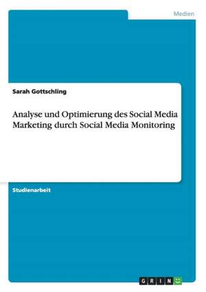 Analyse und Optimierung des Social Media Marketing durch Social Media Monitoring de Sarah Gottschling