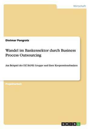 Wandel im Bankensektor durch Business Process Outsourcing de Dietmar Pongratz