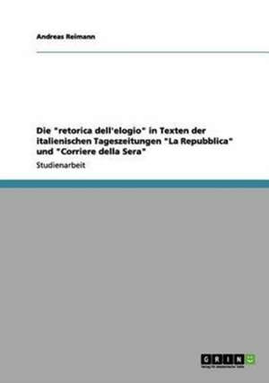 Die "retorica dell'elogio" in Texten der italienischen Tageszeitungen "La Repubblica" und "Corriere della Sera" de Andreas Reimann