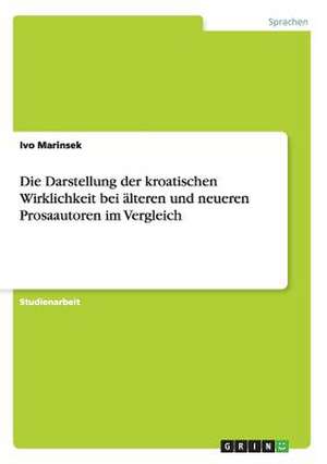 Die Darstellung der kroatischen Wirklichkeit bei älteren und neueren Prosaautoren im Vergleich de Ivo Marinsek