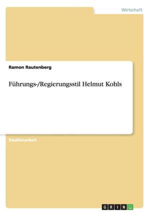 Führungs-/Regierungsstil Helmut Kohls de Ramon Rautenberg